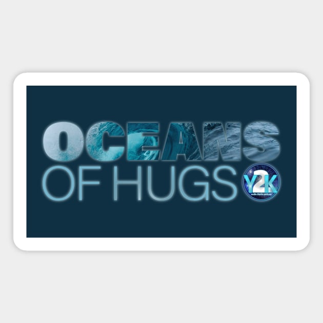 Y2K Audio Drama Podcast - Oceans of Hugs Magnet by y2kpod